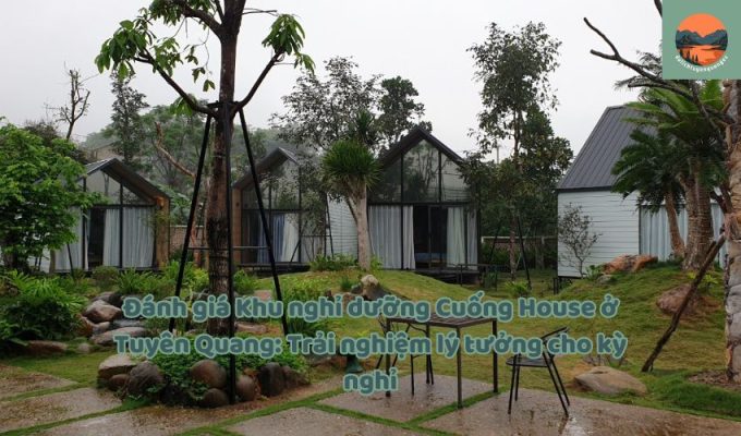 Đánh giá Khu nghỉ dưỡng Cuống House ở Tuyên Quang: Trải nghiệm lý tưởng cho kỳ nghỉ