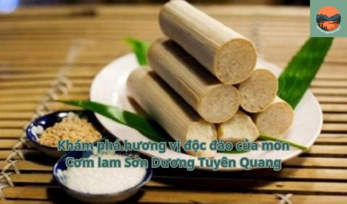 Khám phá hương vị độc đáo của món Cơm lam Sơn Dương Tuyên Quang