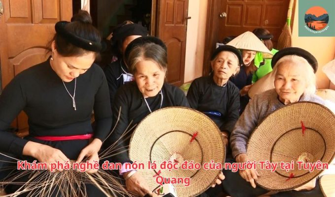 Khám phá nghề đan nón lá độc đáo của người Tày tại Tuyên Quang