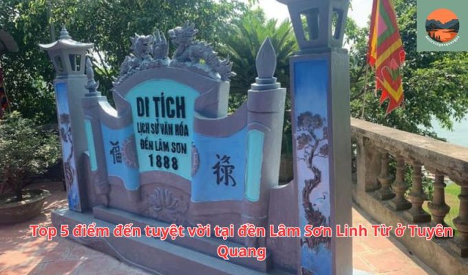 Top 5 điểm đến tuyệt vời tại đền Lâm Sơn Linh Từ ở Tuyên Quang